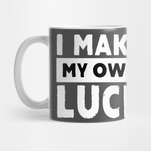 I Make My Own Luck Mug